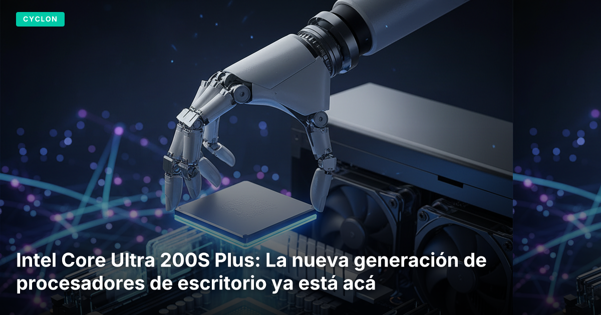 Intel Core Ultra 200S Plus: La nueva generación de procesadores de escritorio ya está acá