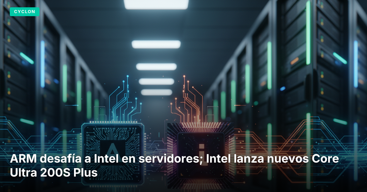 ARM desafía a Intel en servidores; Intel lanza nuevos Core Ultra 200S Plus