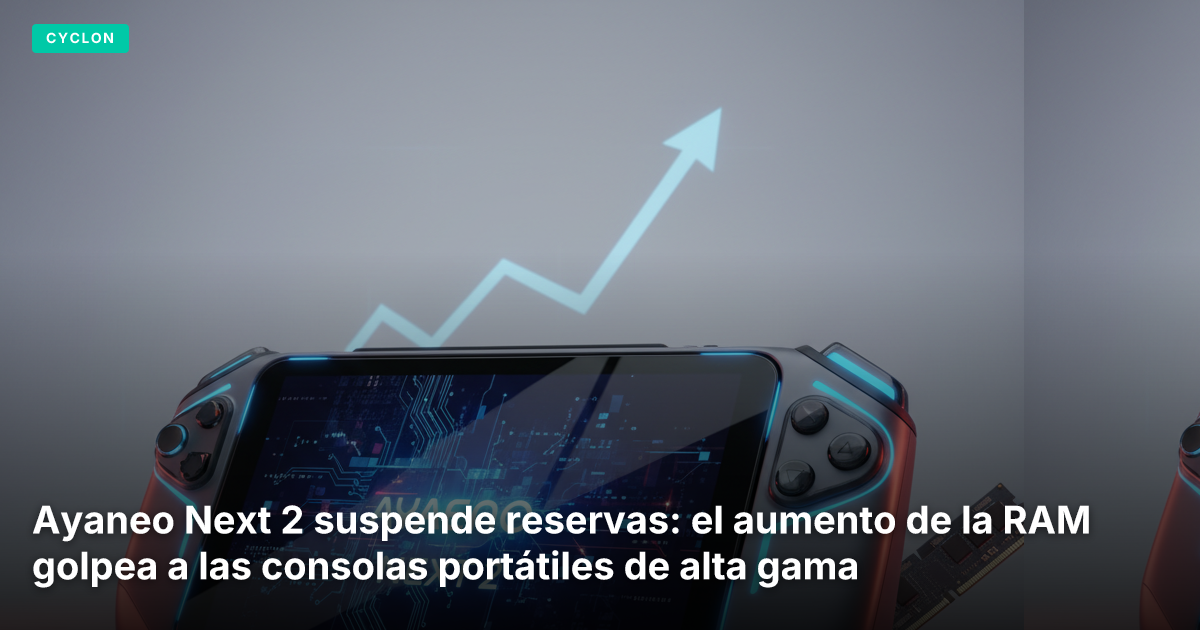Ayaneo Next 2 suspende reservas: el aumento de la RAM golpea a las consolas portátiles de alta gama