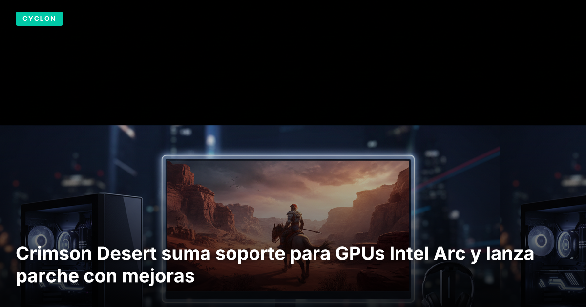 Crimson Desert suma soporte para GPUs Intel Arc y lanza parche con mejoras