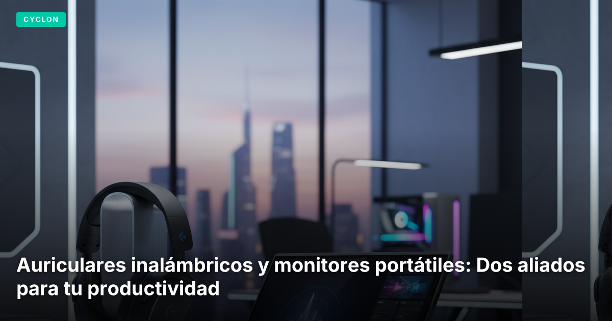 Auriculares inalámbricos y monitores portátiles: Dos aliados para tu productividad