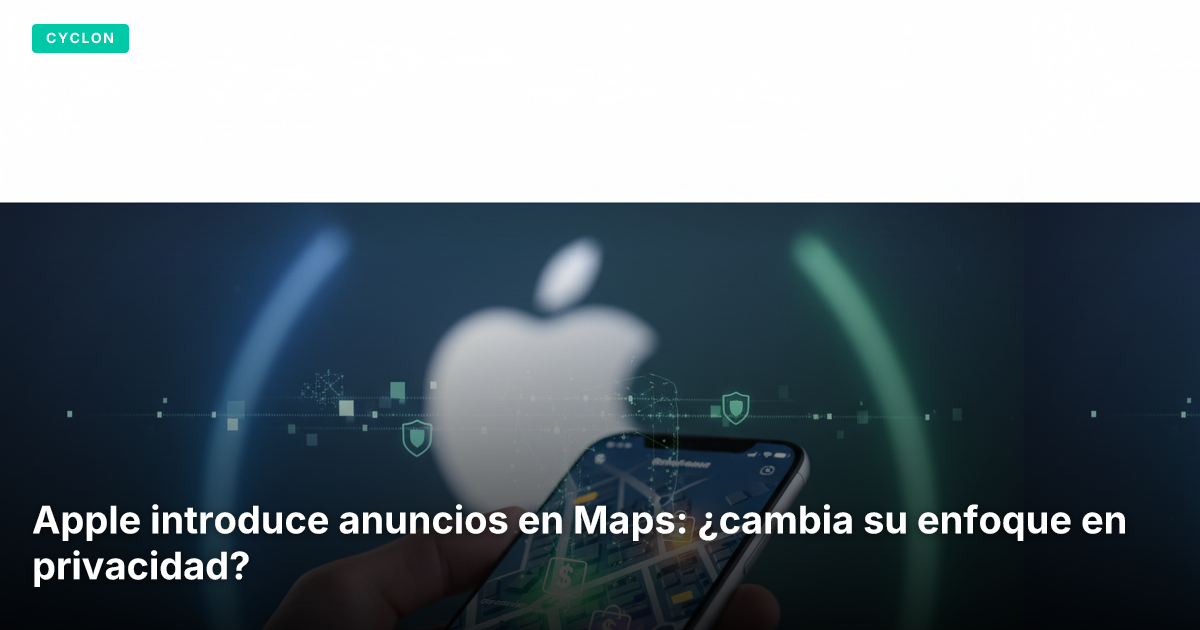Apple introduce anuncios en Maps: ¿cambia su enfoque en privacidad?
